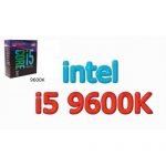 Intel core i5 9600K 9th Gen, 6 Cores / 6 Threads  3.70 GHz up to 4.60 GHz / 9 MB Cache